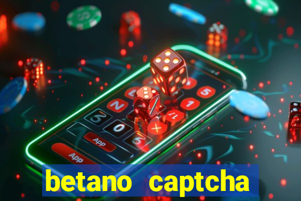 betano captcha security check